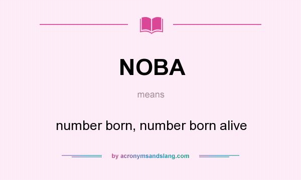 What does NOBA mean? It stands for number born, number born alive