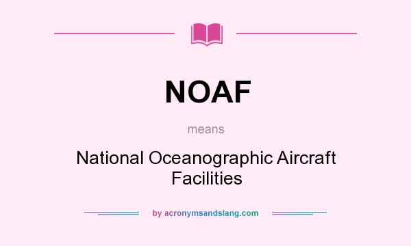 What does NOAF mean? It stands for National Oceanographic Aircraft Facilities