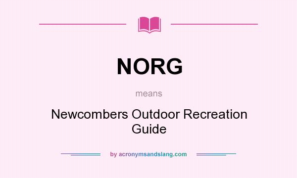 What does NORG mean? It stands for Newcombers Outdoor Recreation Guide