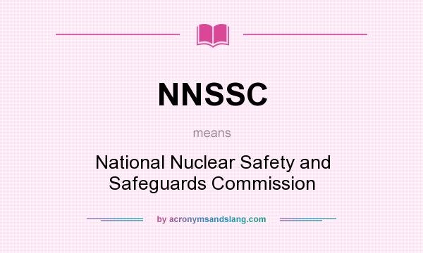 What does NNSSC mean? It stands for National Nuclear Safety and Safeguards Commission