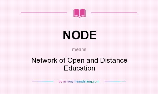 What does NODE mean? It stands for Network of Open and Distance Education