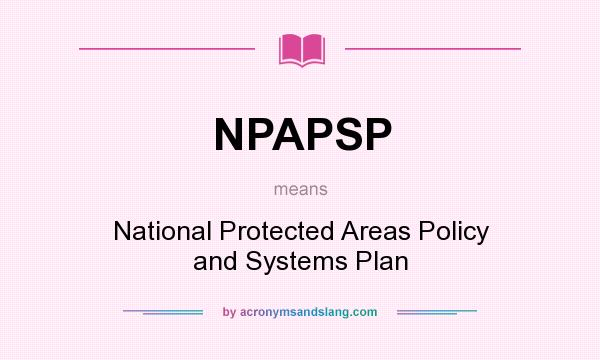 What does NPAPSP mean? It stands for National Protected Areas Policy and Systems Plan