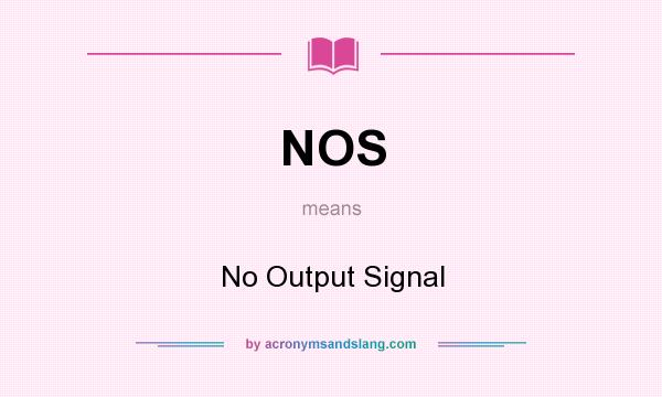 What does NOS mean? It stands for No Output Signal