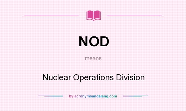 What does NOD mean? It stands for Nuclear Operations Division