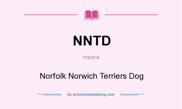 What does NNTD mean? It stands for Norfolk Norwich Terriers Dog