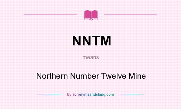 What does NNTM mean? It stands for Northern Number Twelve Mine