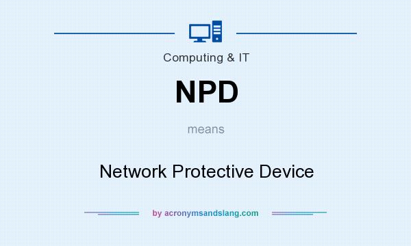 What does NPD mean? It stands for Network Protective Device