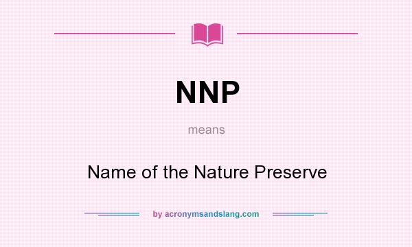 What does NNP mean? It stands for Name of the Nature Preserve