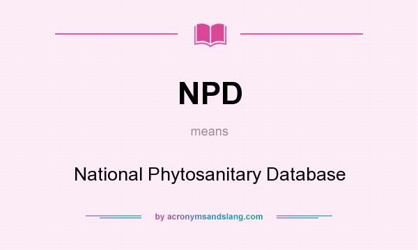 What does NPD mean? It stands for National Phytosanitary Database