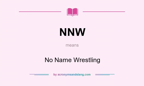 What does NNW mean? It stands for No Name Wrestling