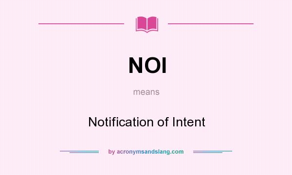 What does NOI mean? It stands for Notification of Intent