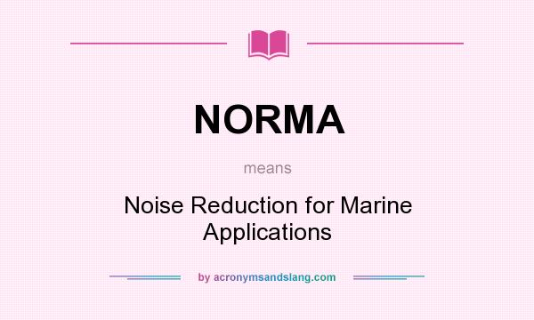 What does NORMA mean? It stands for Noise Reduction for Marine Applications