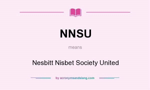What does NNSU mean? It stands for Nesbitt Nisbet Society United