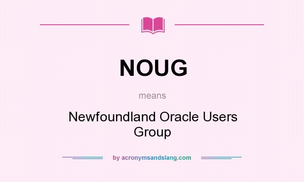 What does NOUG mean? It stands for Newfoundland Oracle Users Group