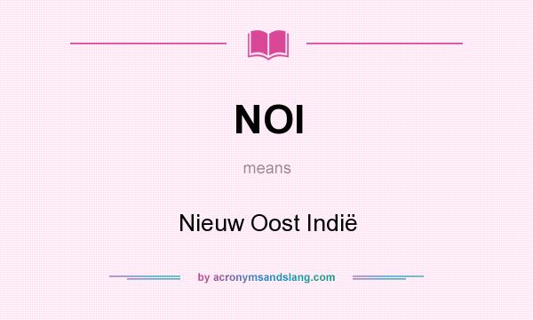 What does NOI mean? It stands for Nieuw Oost Indië