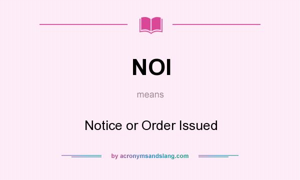 What does NOI mean? It stands for Notice or Order Issued