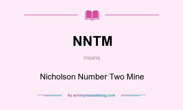 What does NNTM mean? It stands for Nicholson Number Two Mine