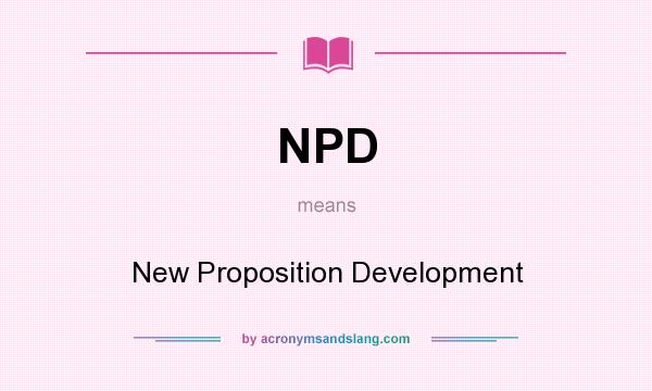 What does NPD mean? It stands for New Proposition Development