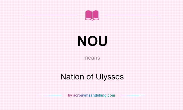 What does NOU mean? It stands for Nation of Ulysses