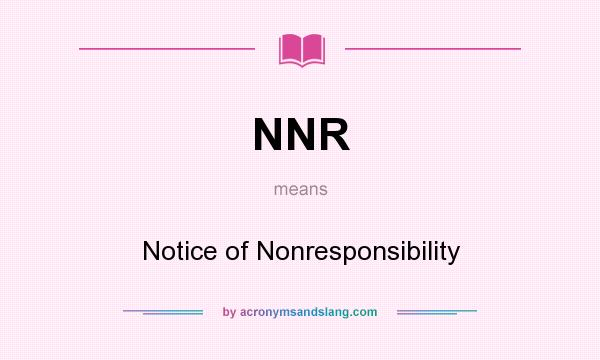 What does NNR mean? It stands for Notice of Nonresponsibility