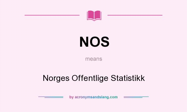 What does NOS mean? It stands for Norges Offentlige Statistikk