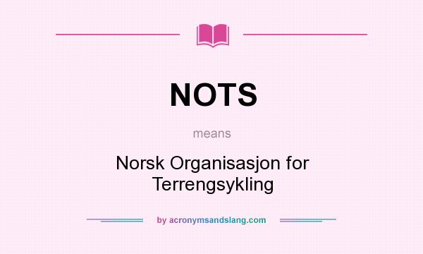 What does NOTS mean? It stands for Norsk Organisasjon for Terrengsykling