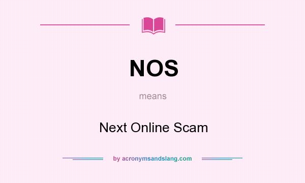 What does NOS mean? It stands for Next Online Scam
