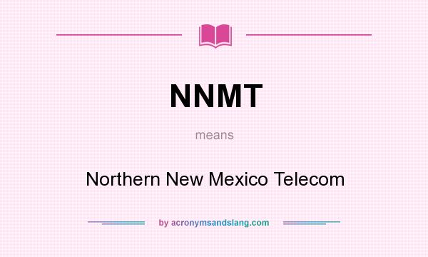 What does NNMT mean? It stands for Northern New Mexico Telecom