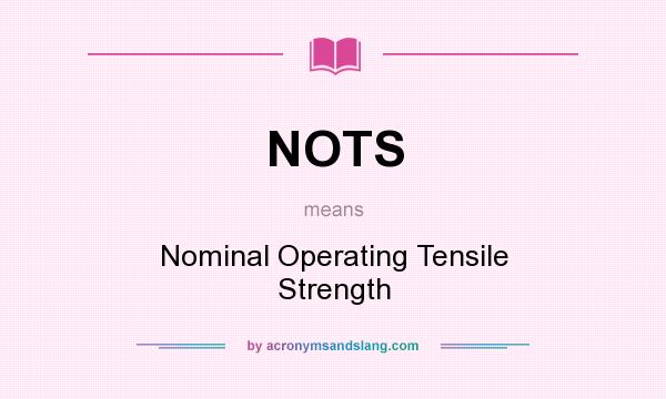 What does NOTS mean? It stands for Nominal Operating Tensile Strength