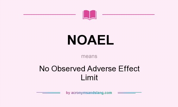 What does NOAEL mean? It stands for No Observed Adverse Effect Limit