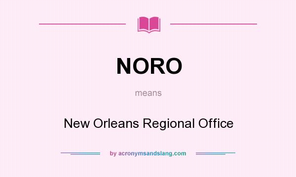 What does NORO mean? It stands for New Orleans Regional Office