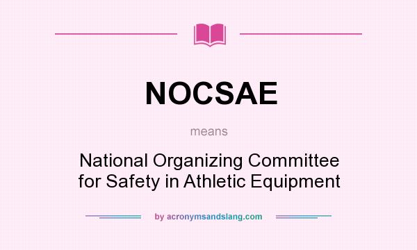 What does NOCSAE mean? It stands for National Organizing Committee for Safety in Athletic Equipment