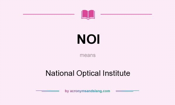 What does NOI mean? It stands for National Optical Institute