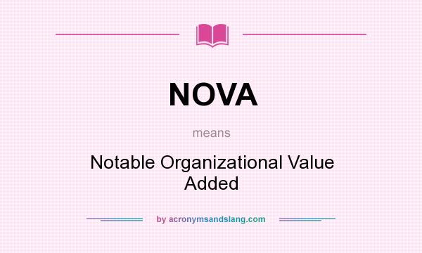 What does NOVA mean? It stands for Notable Organizational Value Added