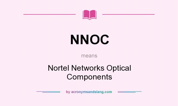 What does NNOC mean? It stands for Nortel Networks Optical Components