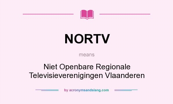 What does NORTV mean? It stands for Niet Openbare Regionale Televisieverenigingen Vlaanderen