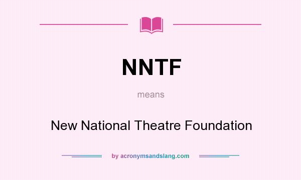 What does NNTF mean? It stands for New National Theatre Foundation