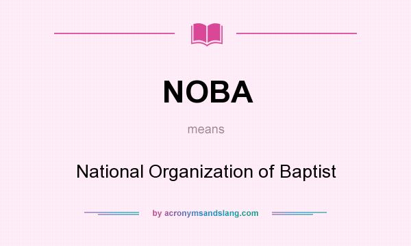 What does NOBA mean? It stands for National Organization of Baptist