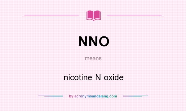 What does NNO mean? It stands for nicotine-N-oxide
