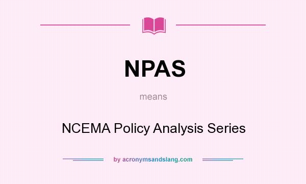 What does NPAS mean? It stands for NCEMA Policy Analysis Series