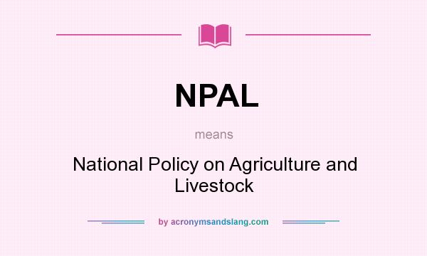 What does NPAL mean? It stands for National Policy on Agriculture and Livestock