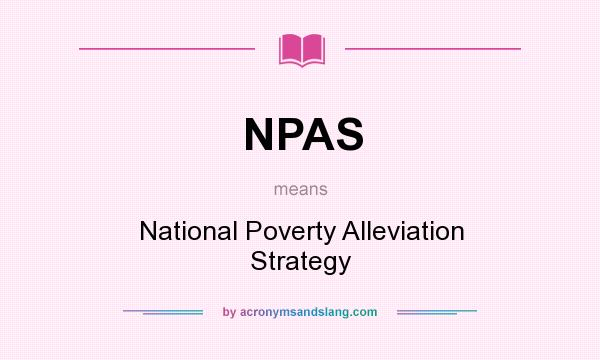 What does NPAS mean? It stands for National Poverty Alleviation Strategy