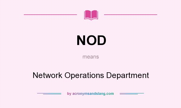 What does NOD mean? It stands for Network Operations Department