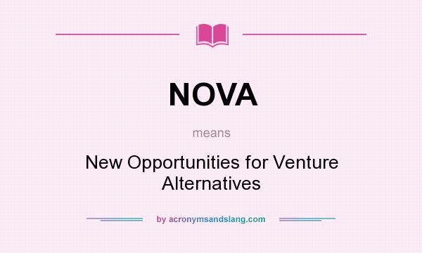 What does NOVA mean? It stands for New Opportunities for Venture Alternatives
