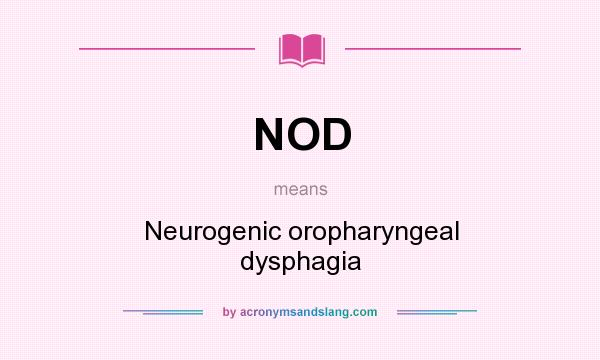 What does NOD mean? It stands for Neurogenic oropharyngeal dysphagia