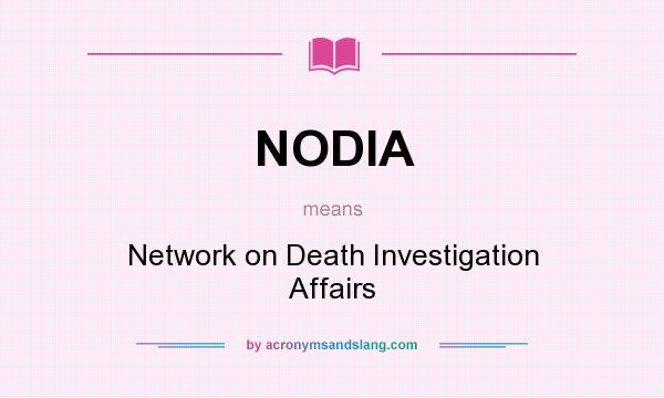 What does NODIA mean? It stands for Network on Death Investigation Affairs