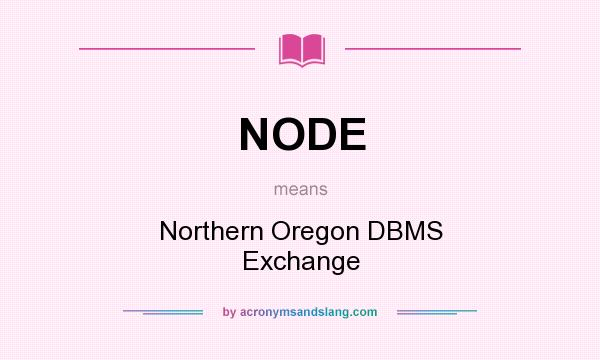 What does NODE mean? It stands for Northern Oregon DBMS Exchange