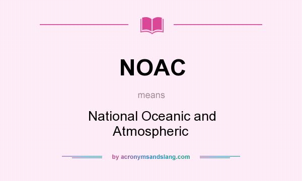 What does NOAC mean? It stands for National Oceanic and Atmospheric