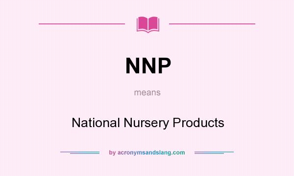 What does NNP mean? It stands for National Nursery Products