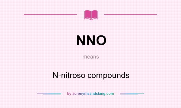 What does NNO mean? It stands for N-nitroso compounds